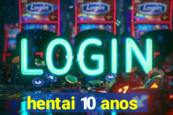 hentai 10 anos